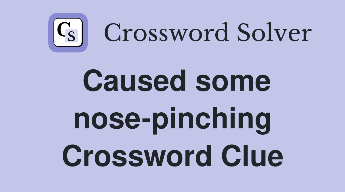 Caused some nose-pinching Crossword Clue
