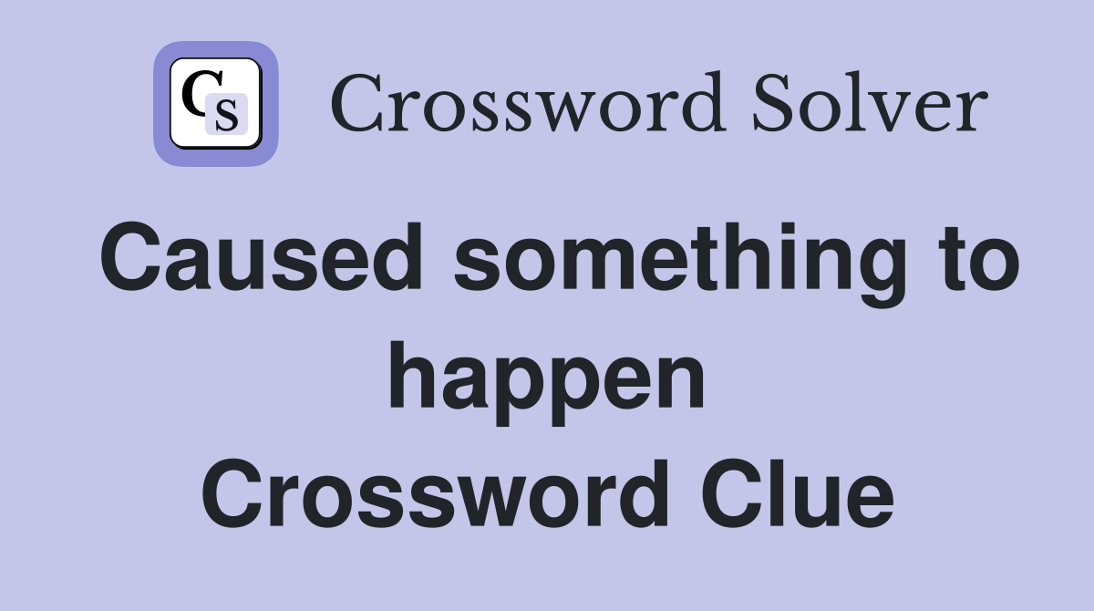 Caused something to happen Crossword Clue