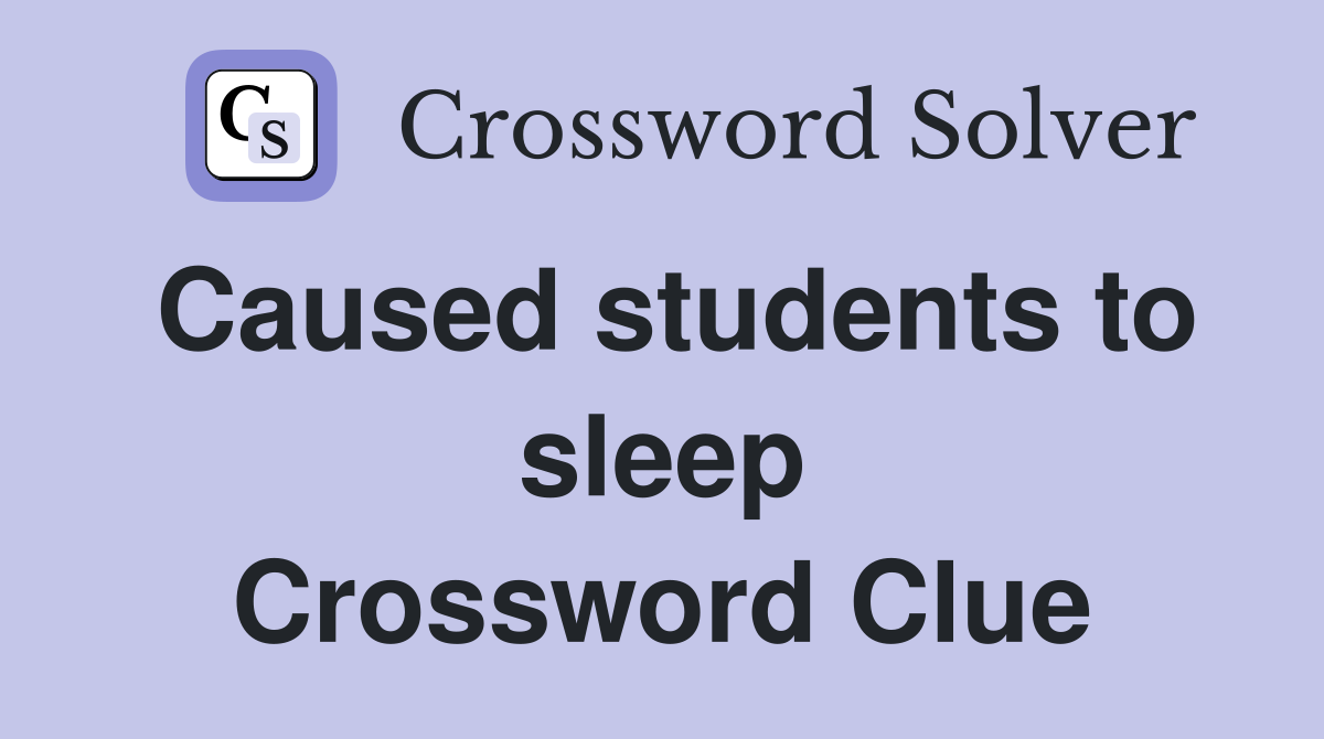 Caused students to sleep Crossword Clue