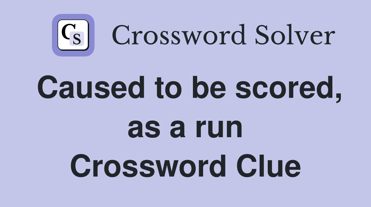 Caused to be scored, as a run Crossword Clue