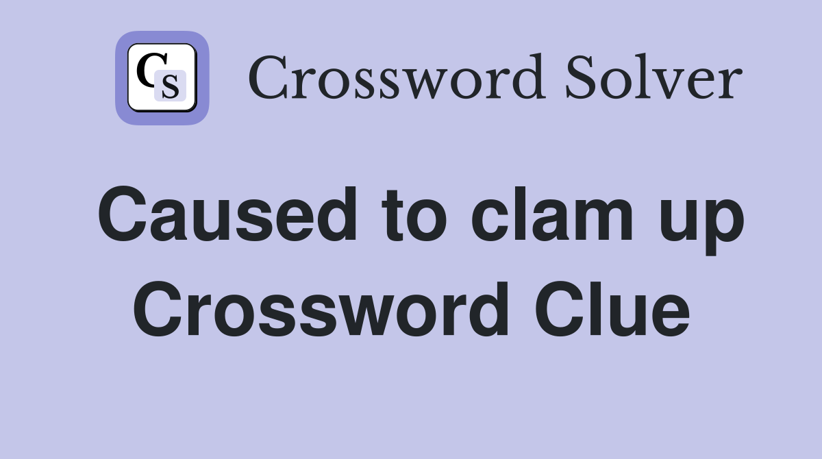 Caused to clam up Crossword Clue
