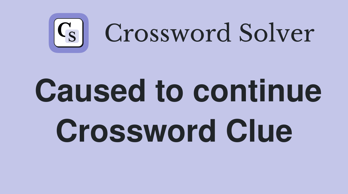 Caused to continue Crossword Clue