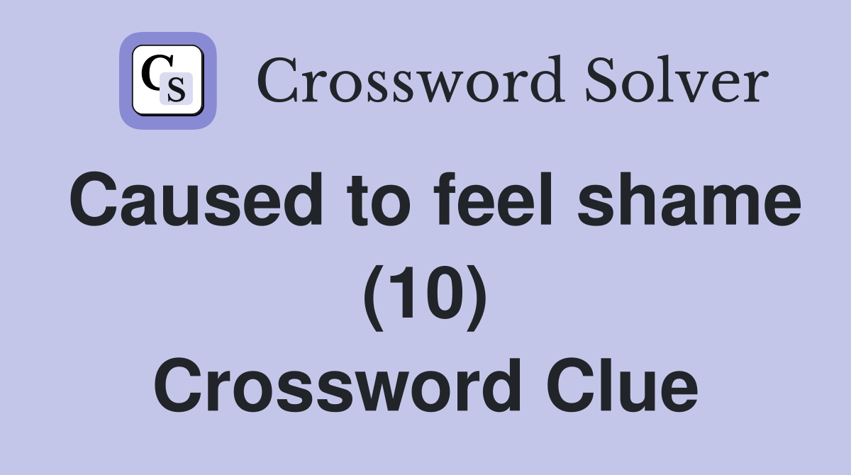 Caused to feel shame (10) Crossword Clue