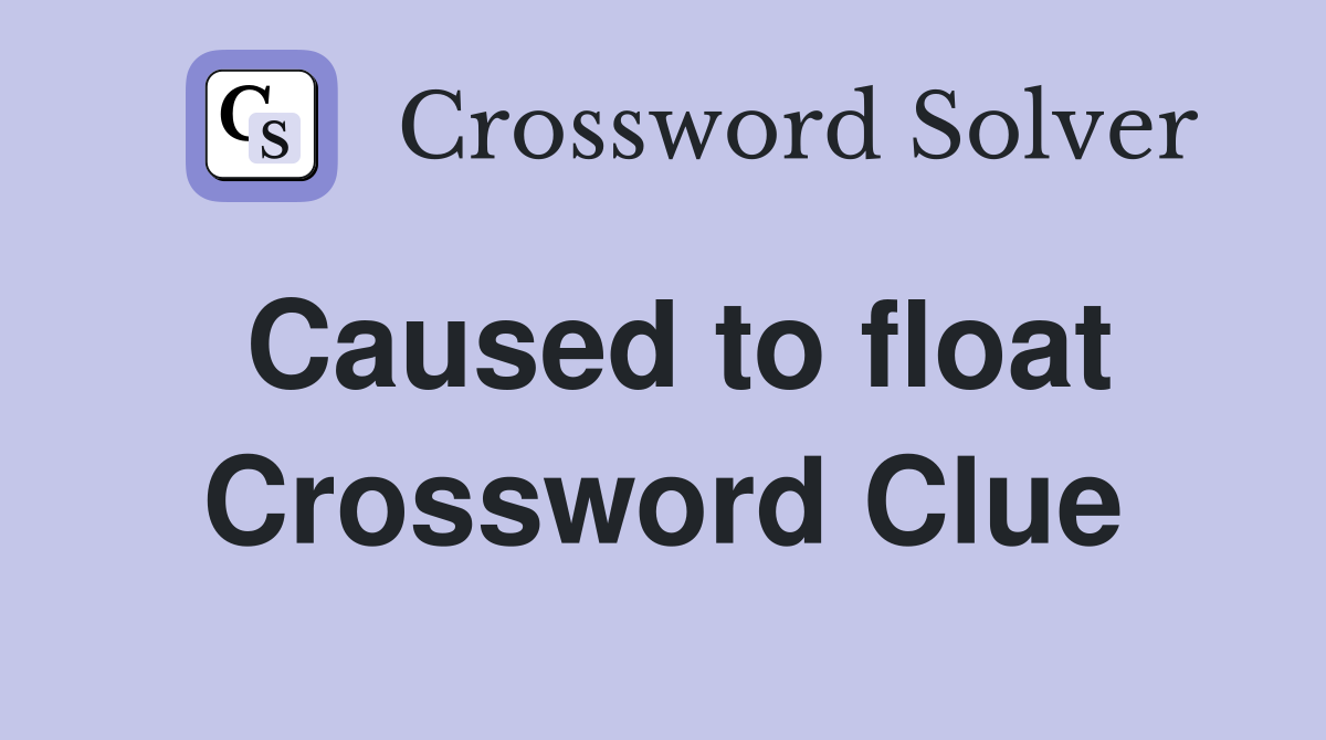 Caused to float Crossword Clue