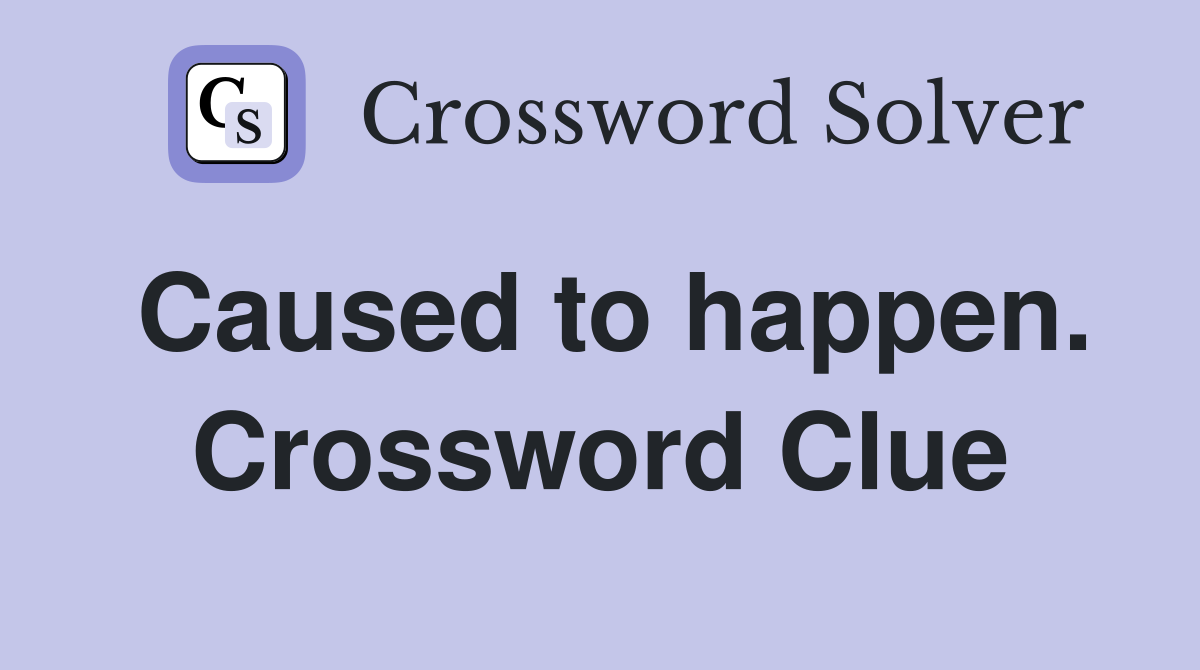 Caused to happen. Crossword Clue
