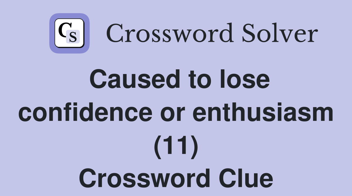 Caused to lose confidence or enthusiasm (11) Crossword Clue