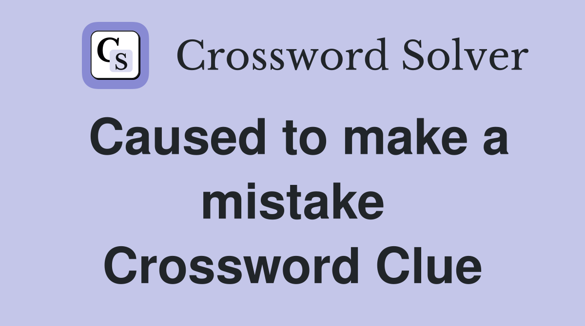 Caused to make a mistake Crossword Clue