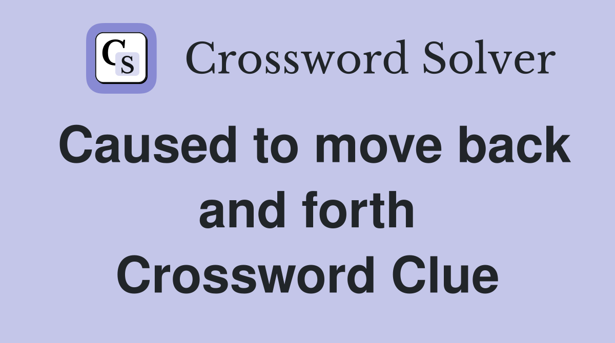 Caused to move back and forth Crossword Clue