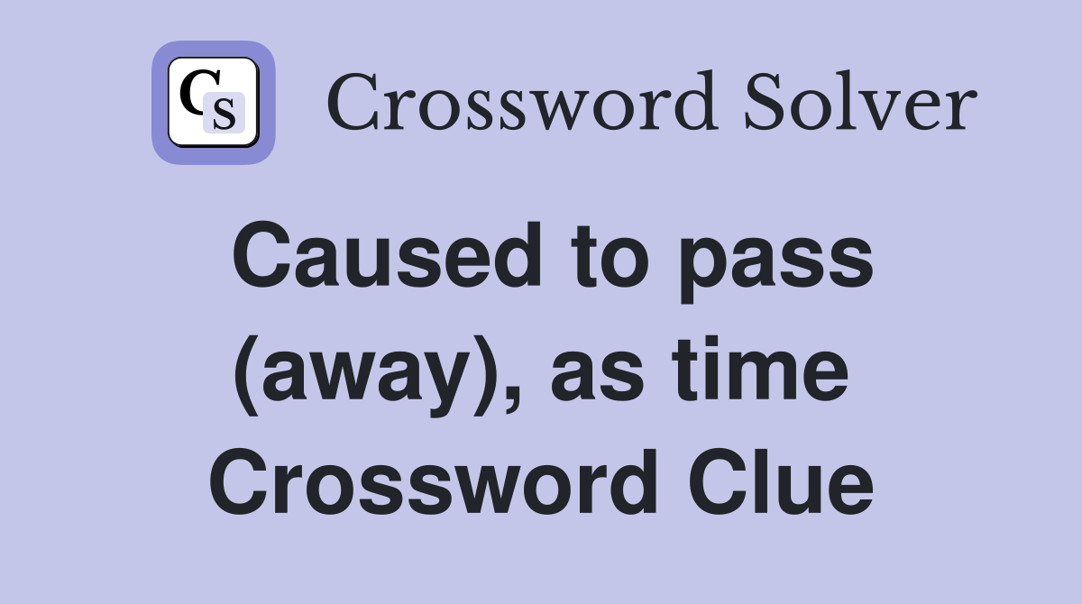 Caused to pass (away), as time Crossword Clue