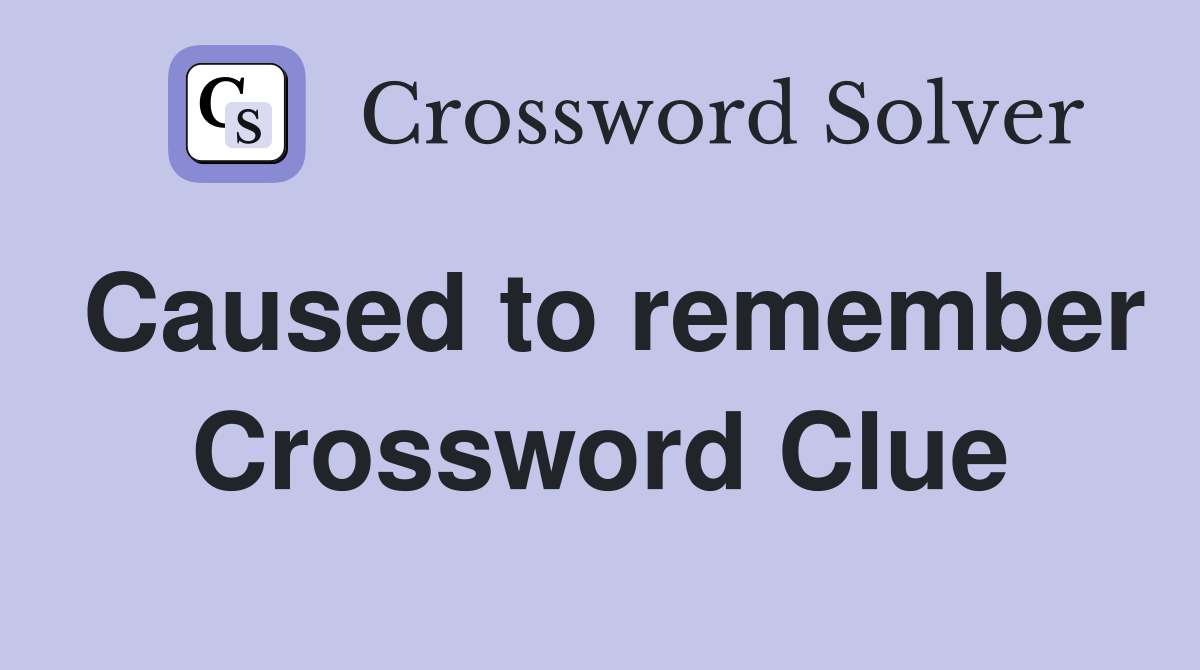Caused to remember Crossword Clue