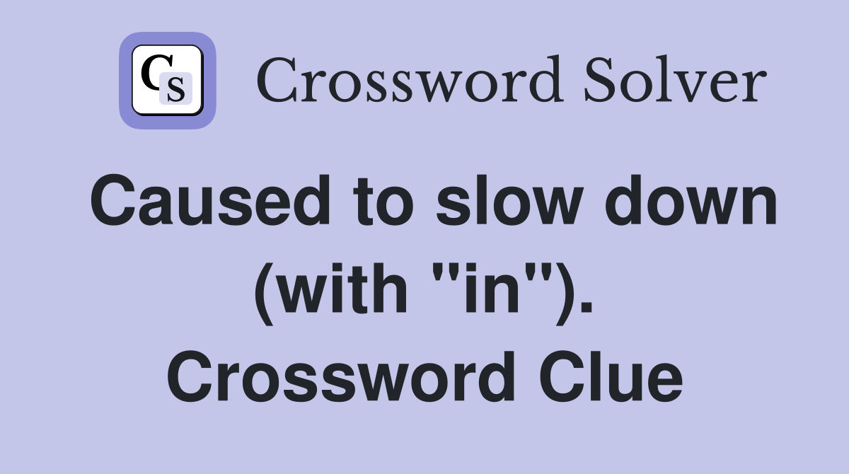 Caused to slow down (with "in"). Crossword Clue