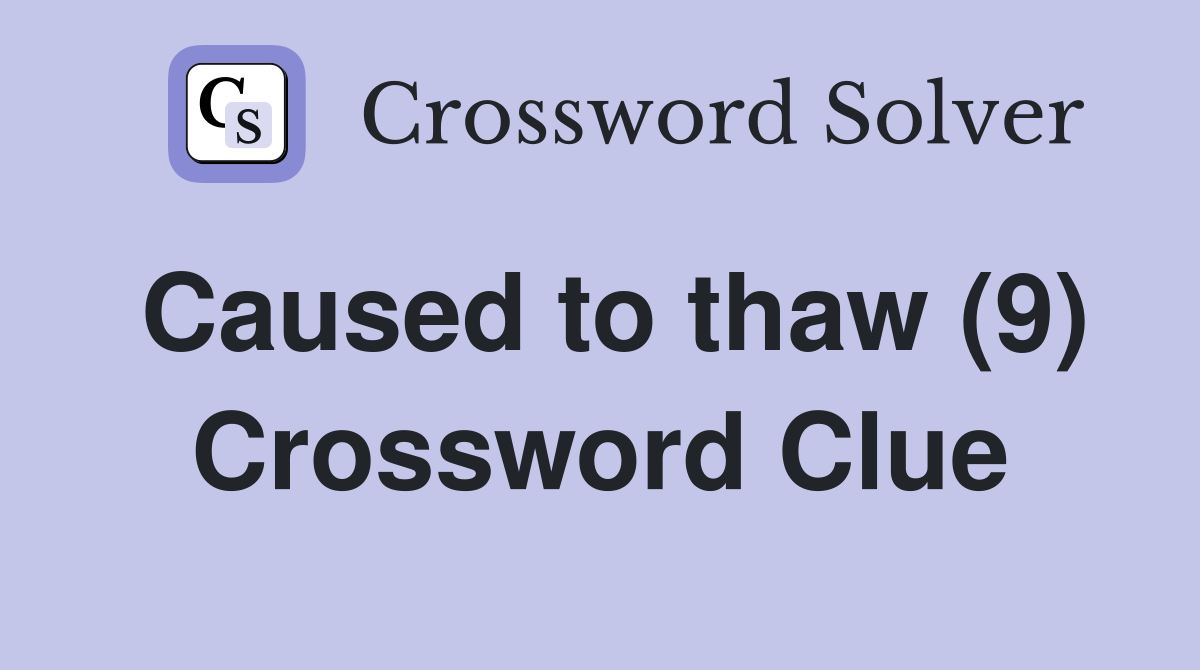 Caused to thaw (9) Crossword Clue