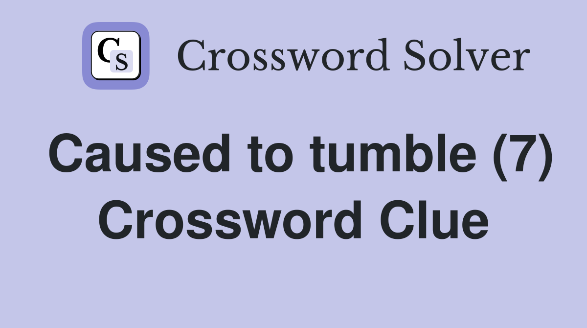 Caused to tumble (7) Crossword Clue