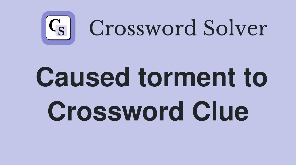 Caused torment to Crossword Clue