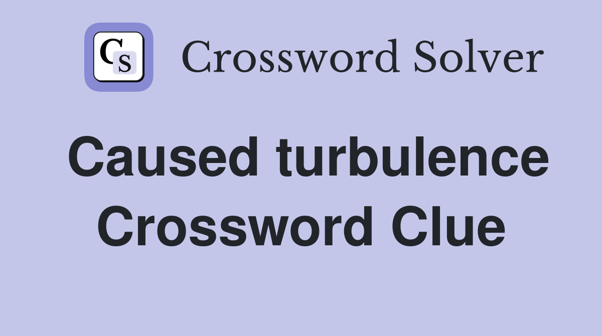 Caused turbulence Crossword Clue