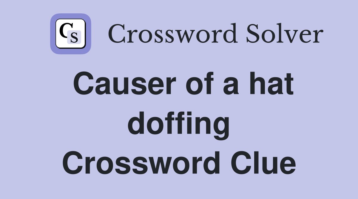 Causer of a hat doffing Crossword Clue