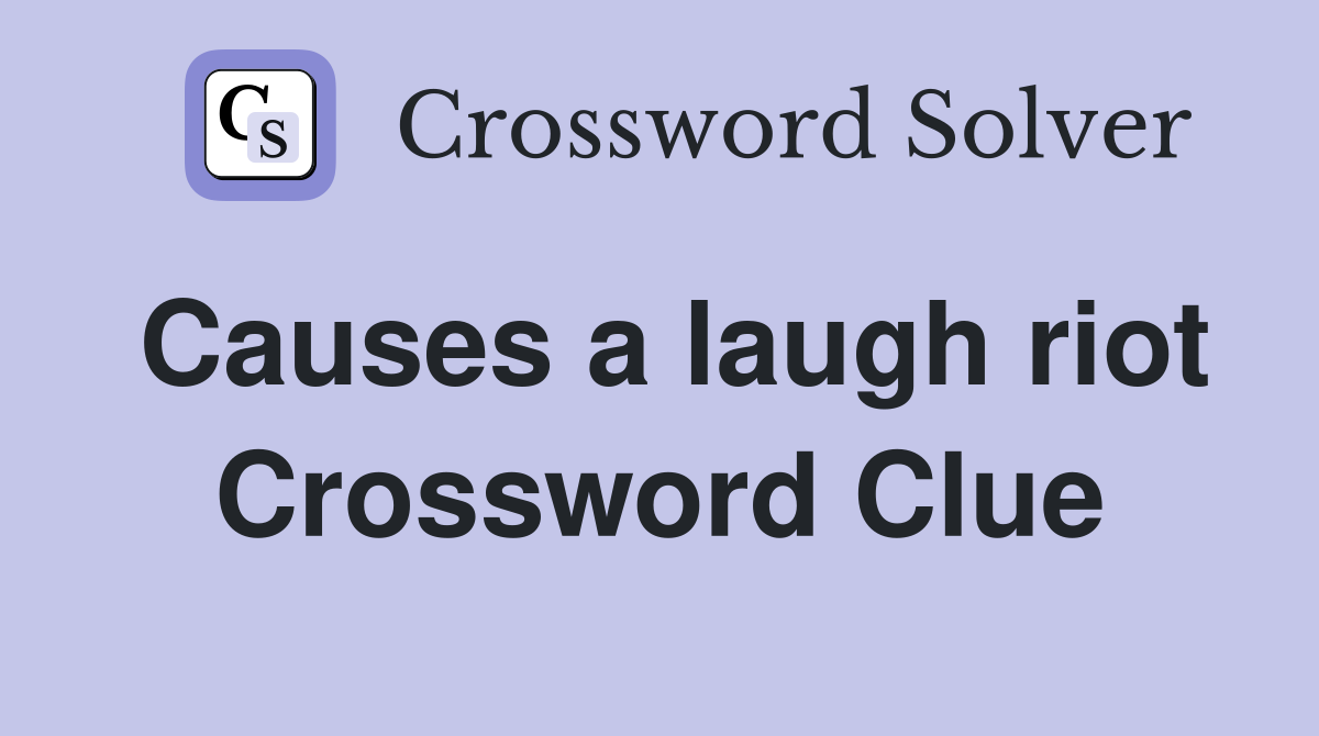 Causes a laugh riot Crossword Clue