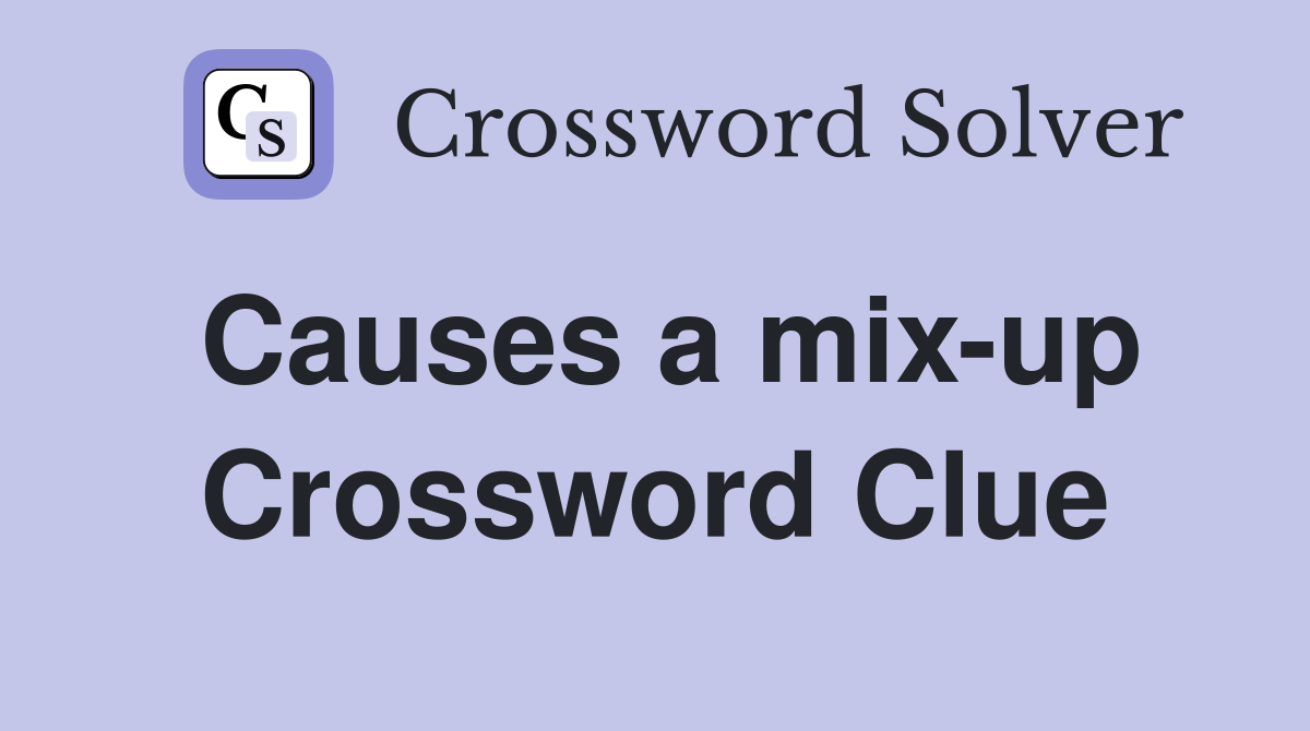 Causes a mix-up Crossword Clue