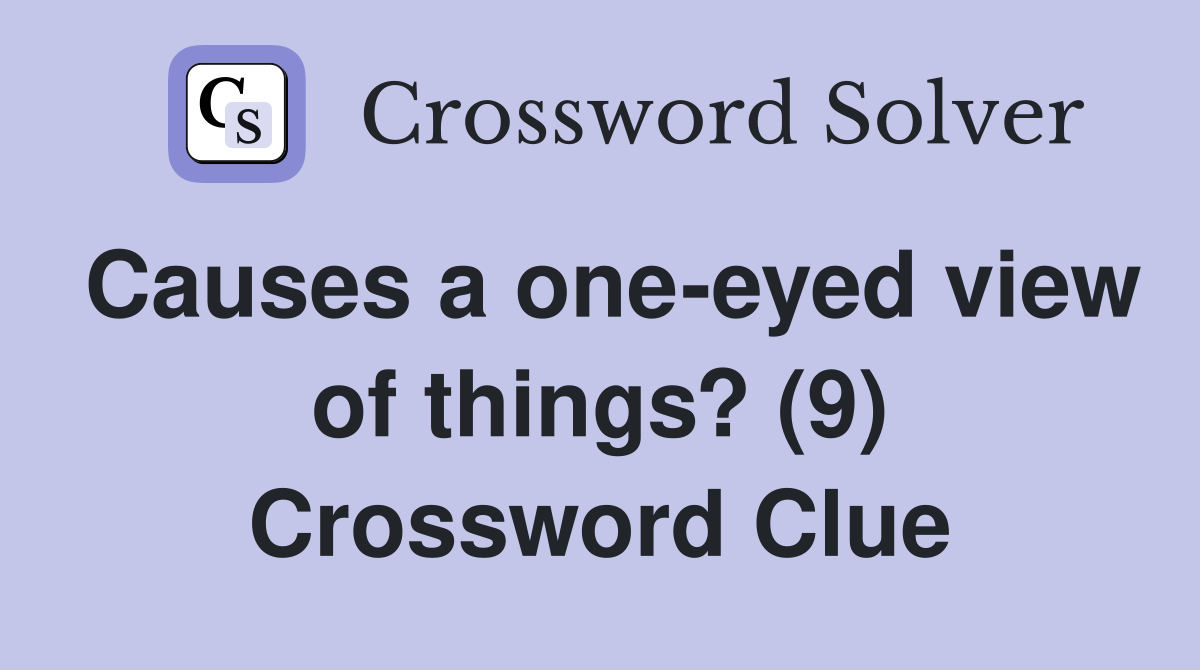 Causes a one-eyed view of things? (9) Crossword Clue