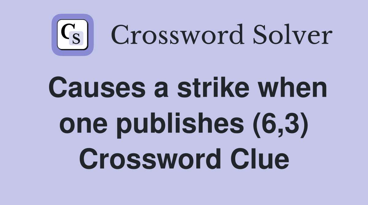 Causes a strike when one publishes (6,3) Crossword Clue
