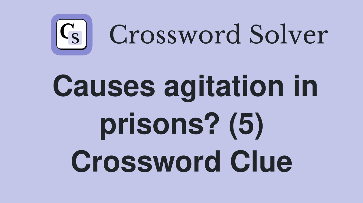Causes agitation in prisons? (5) Crossword Clue