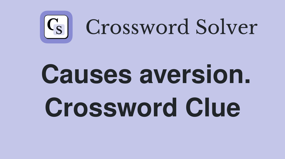 Causes aversion. Crossword Clue