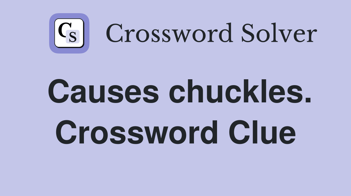 Causes chuckles. Crossword Clue