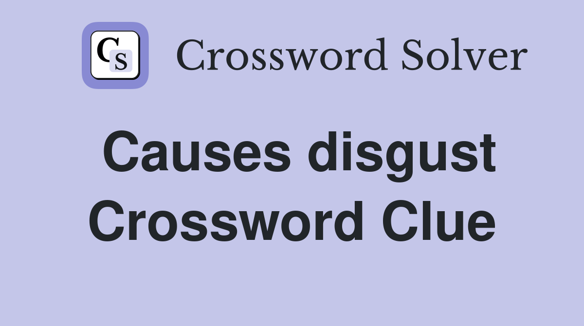 Causes disgust Crossword Clue