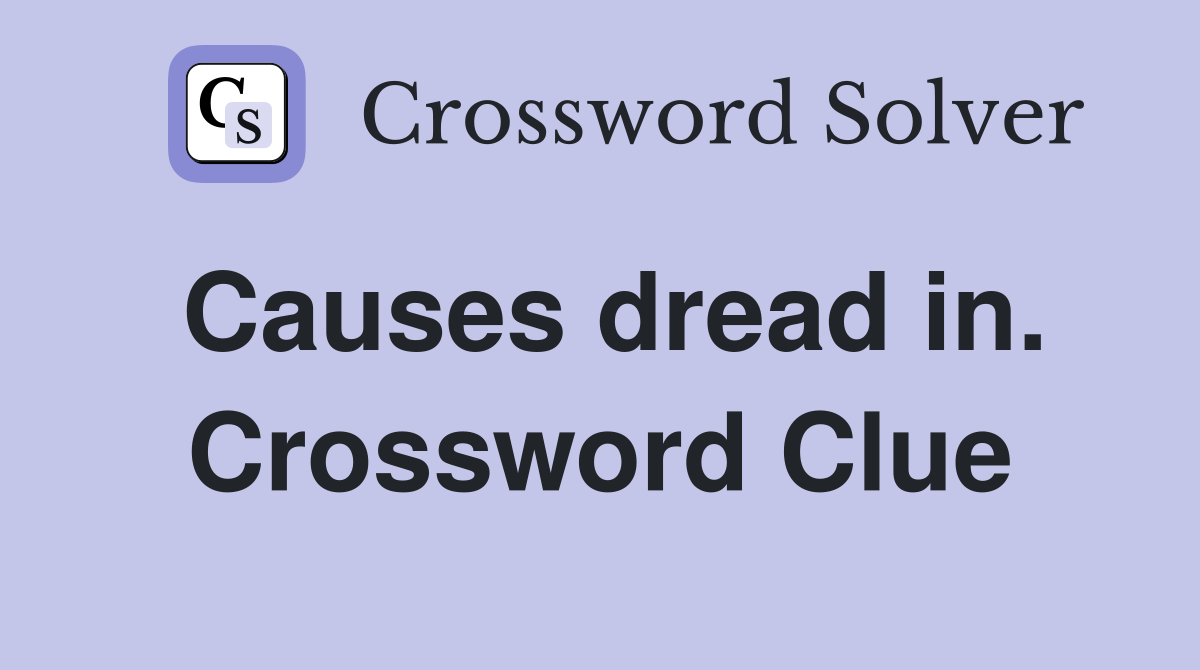 Causes dread in. Crossword Clue