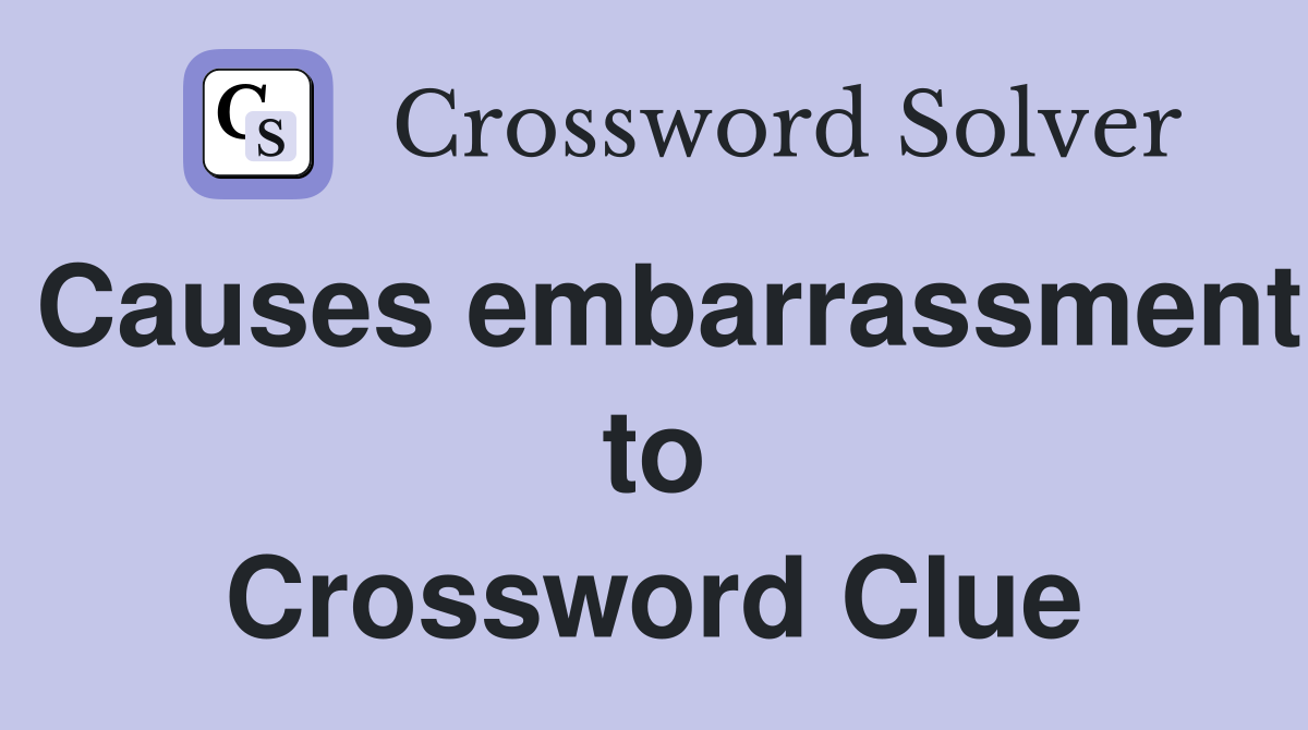 Causes embarrassment to Crossword Clue
