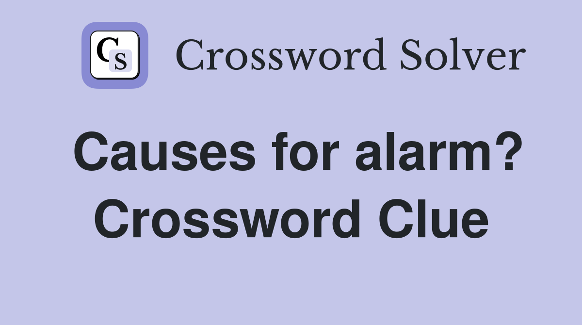 Causes for alarm? Crossword Clue