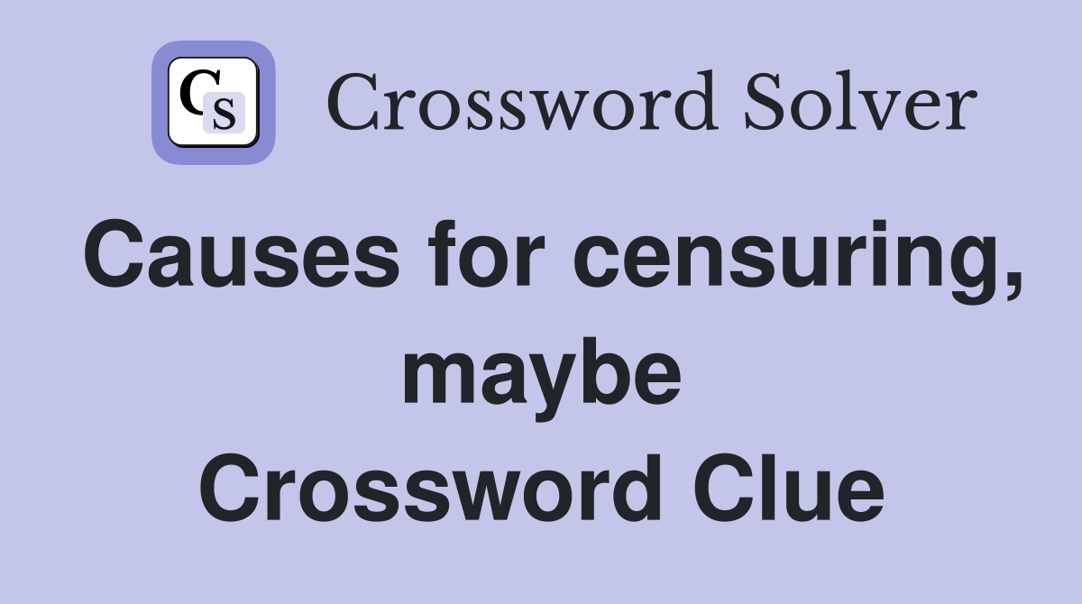 Causes for censuring, maybe Crossword Clue