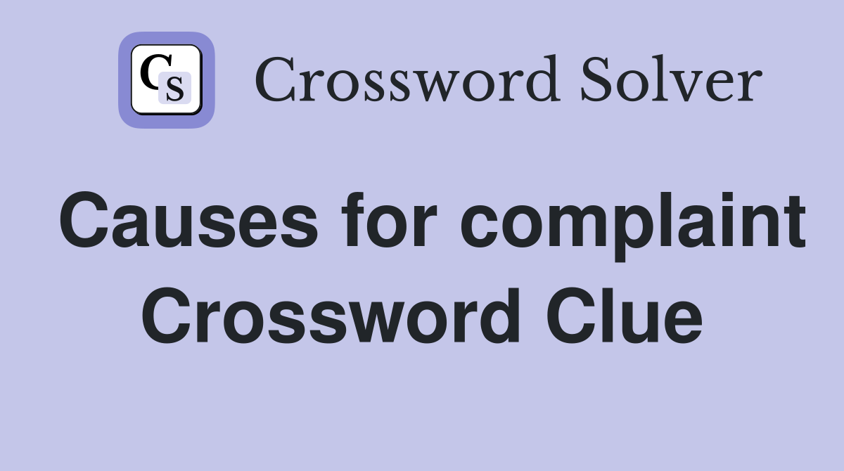 Causes for complaint Crossword Clue
