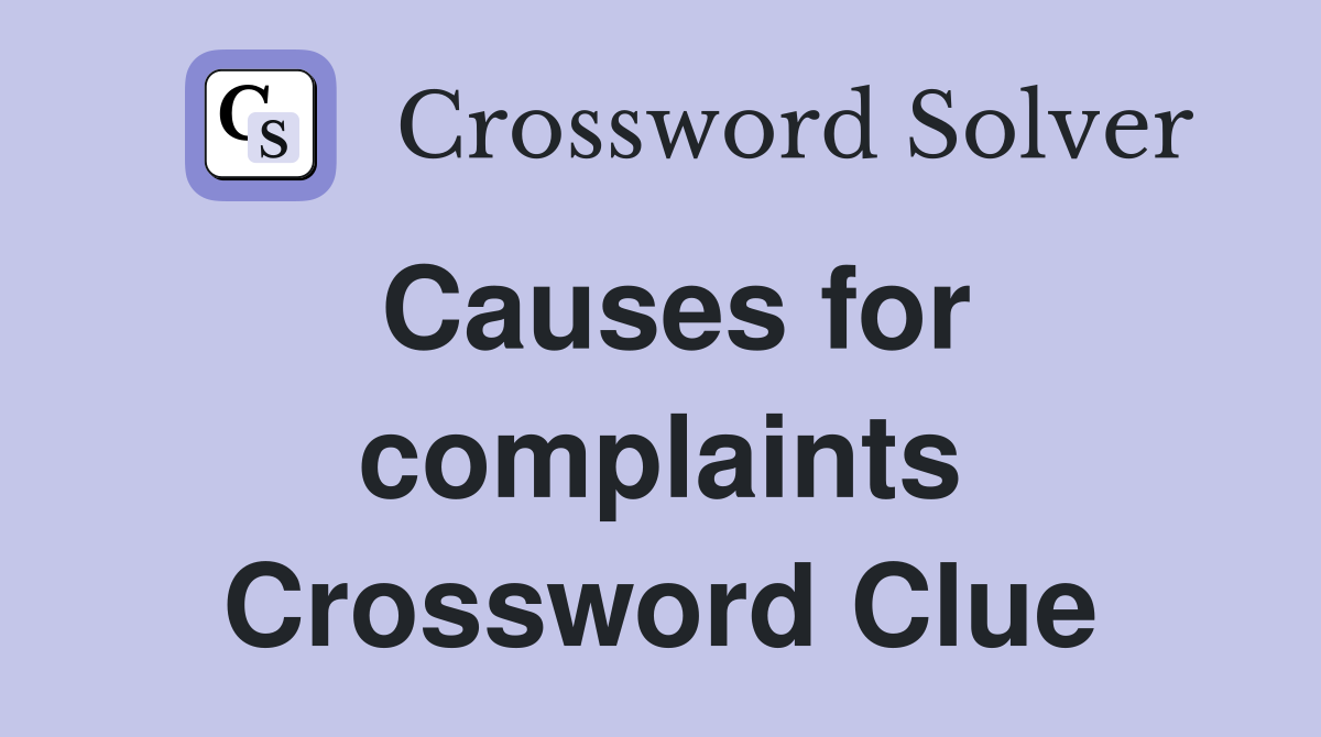 Causes for complaints Crossword Clue