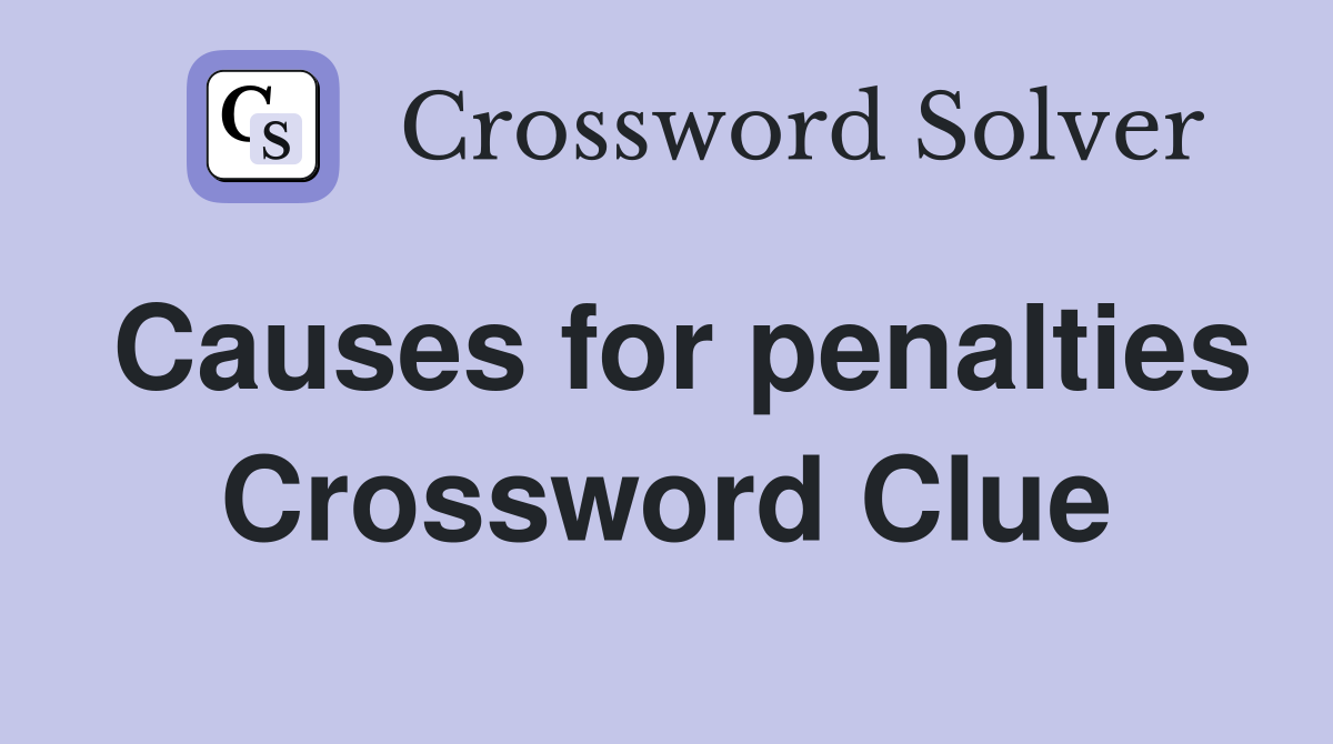 Causes for penalties Crossword Clue