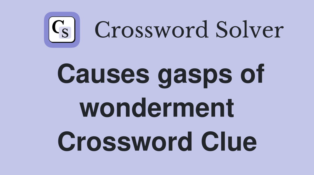 Causes gasps of wonderment Crossword Clue