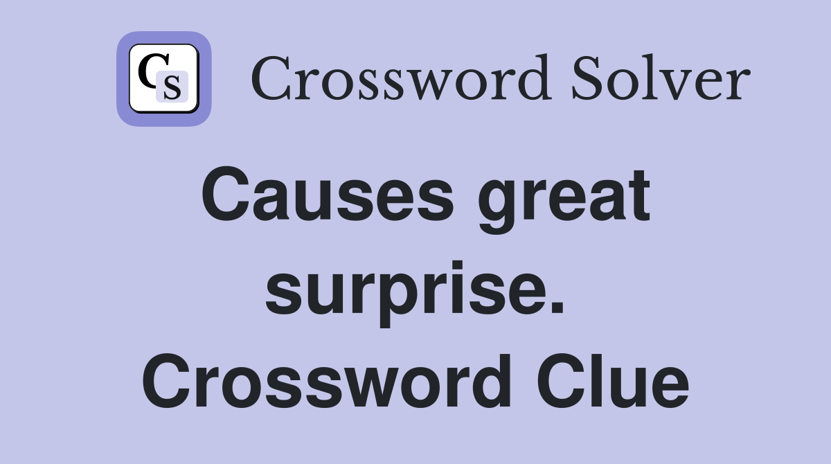 Causes great surprise. Crossword Clue
