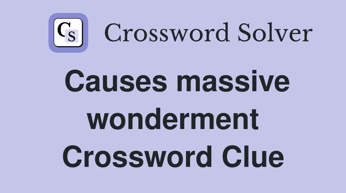 Causes massive wonderment Crossword Clue