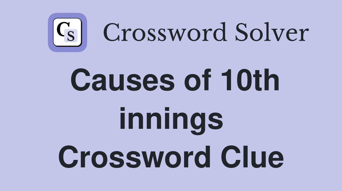 Causes of 10th innings Crossword Clue