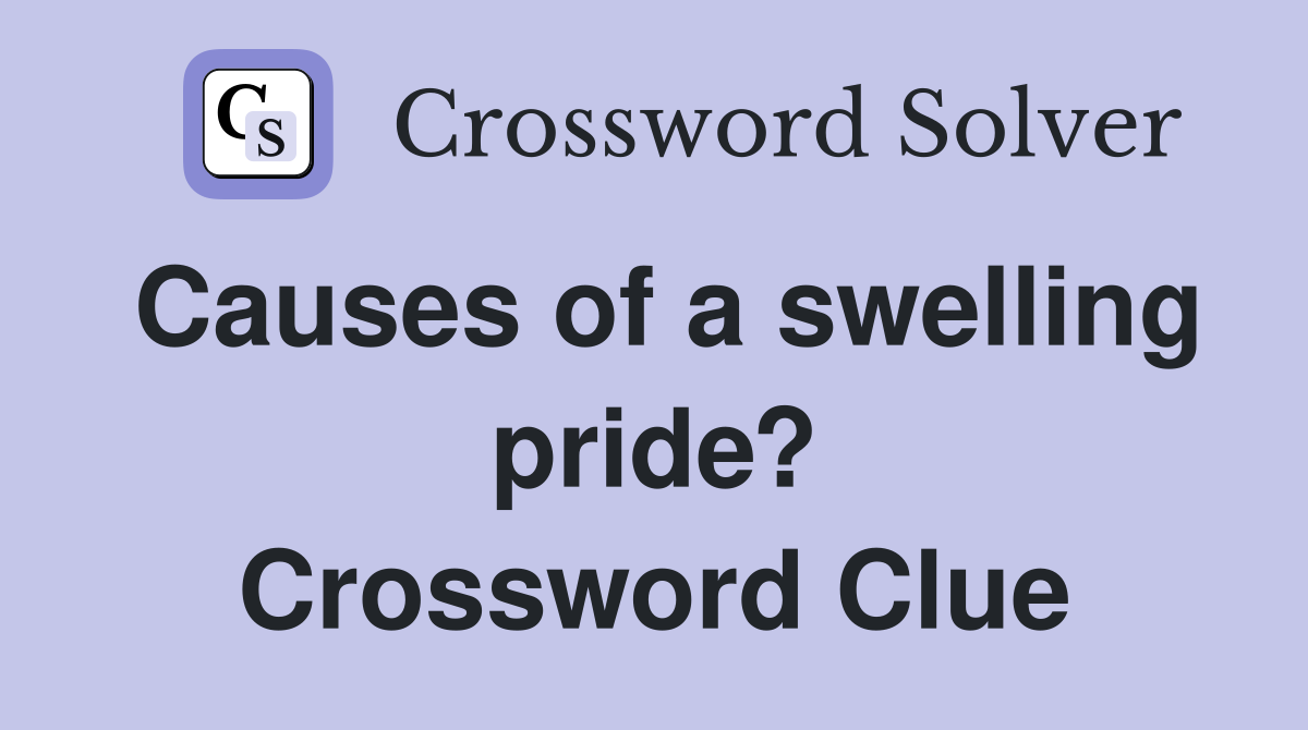 Causes of a swelling pride? Crossword Clue