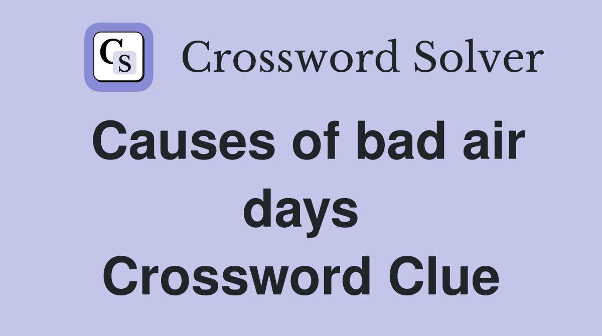 Causes of bad air days Crossword Clue