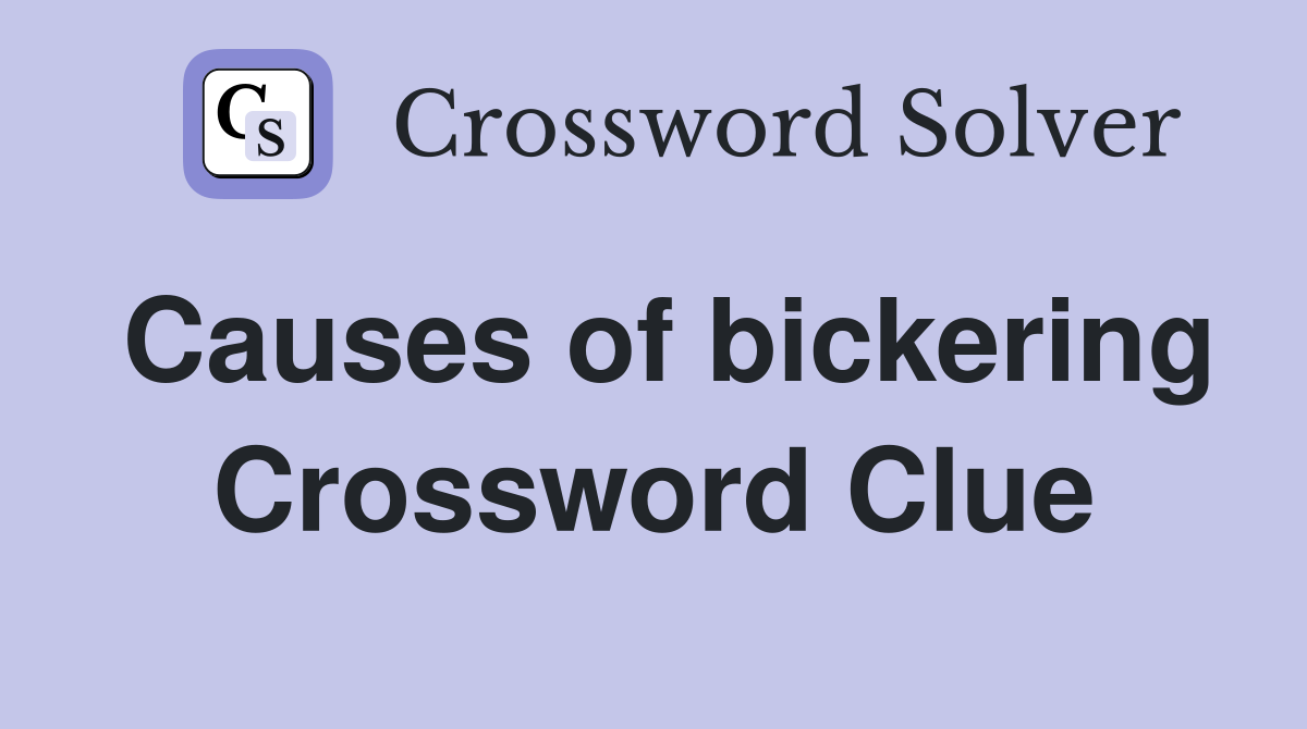 Causes of bickering Crossword Clue