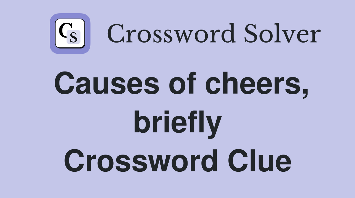 Causes of cheers, briefly Crossword Clue