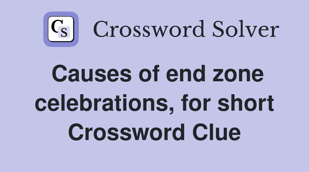 Causes of end zone celebrations, for short Crossword Clue