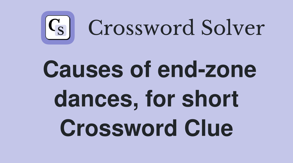 Causes of end-zone dances, for short Crossword Clue