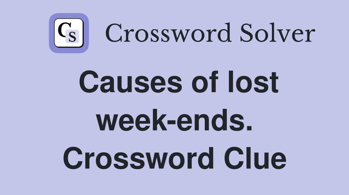 Causes of lost week-ends. Crossword Clue