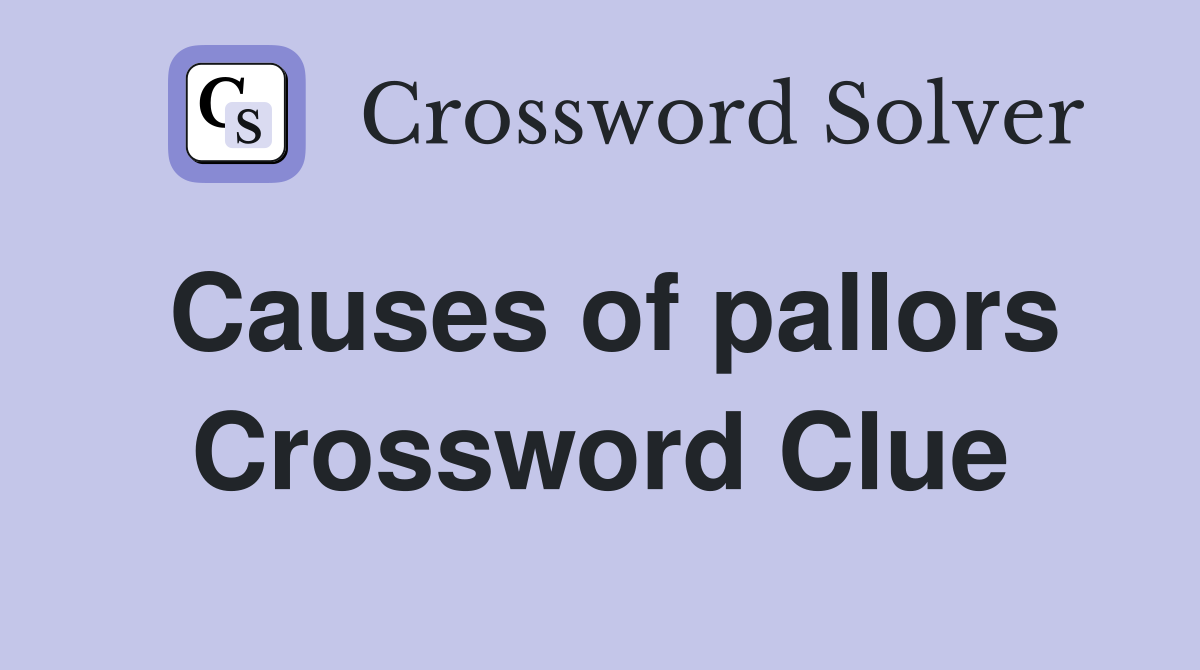 Causes of pallors Crossword Clue