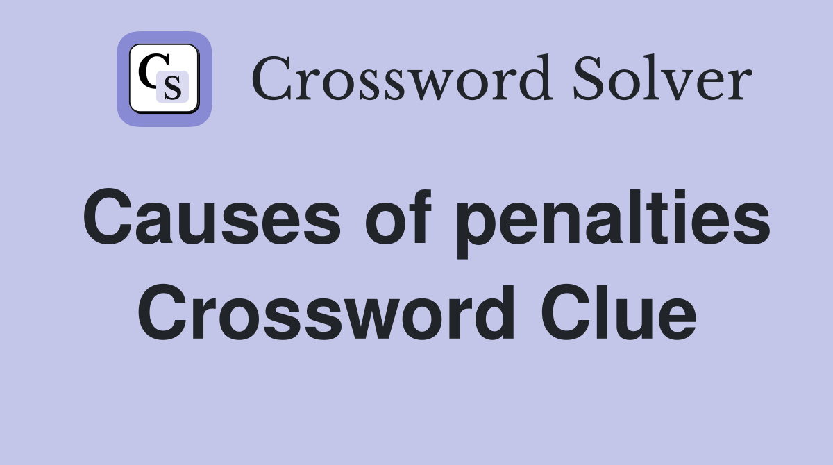 Causes of penalties Crossword Clue