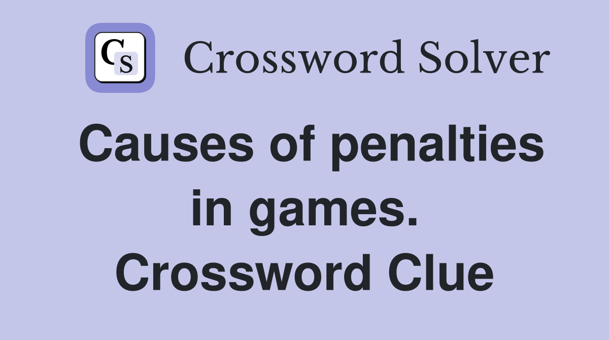 Causes of penalties in games. Crossword Clue