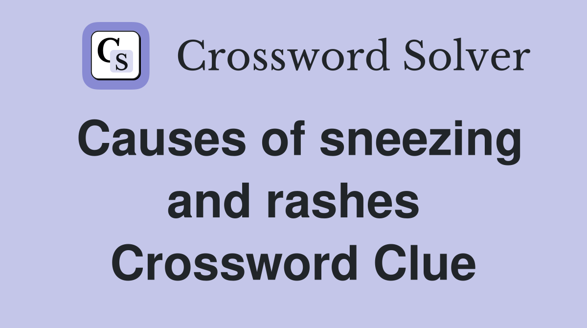 Causes of sneezing and rashes Crossword Clue